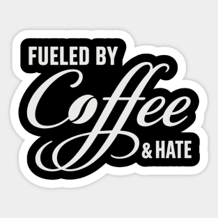 Fueled by Coffee and Hate Sticker
